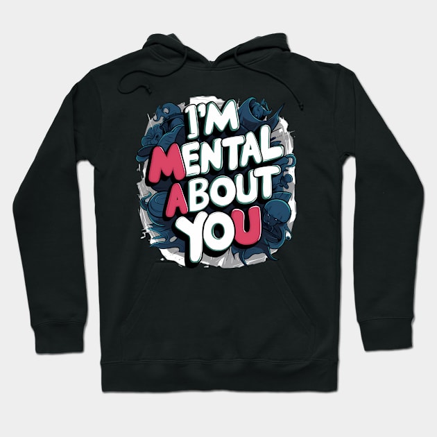 I'm Mental About You Hoodie by Abdulkakl